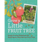 Grow A Little Fruit Tree Grow Organic