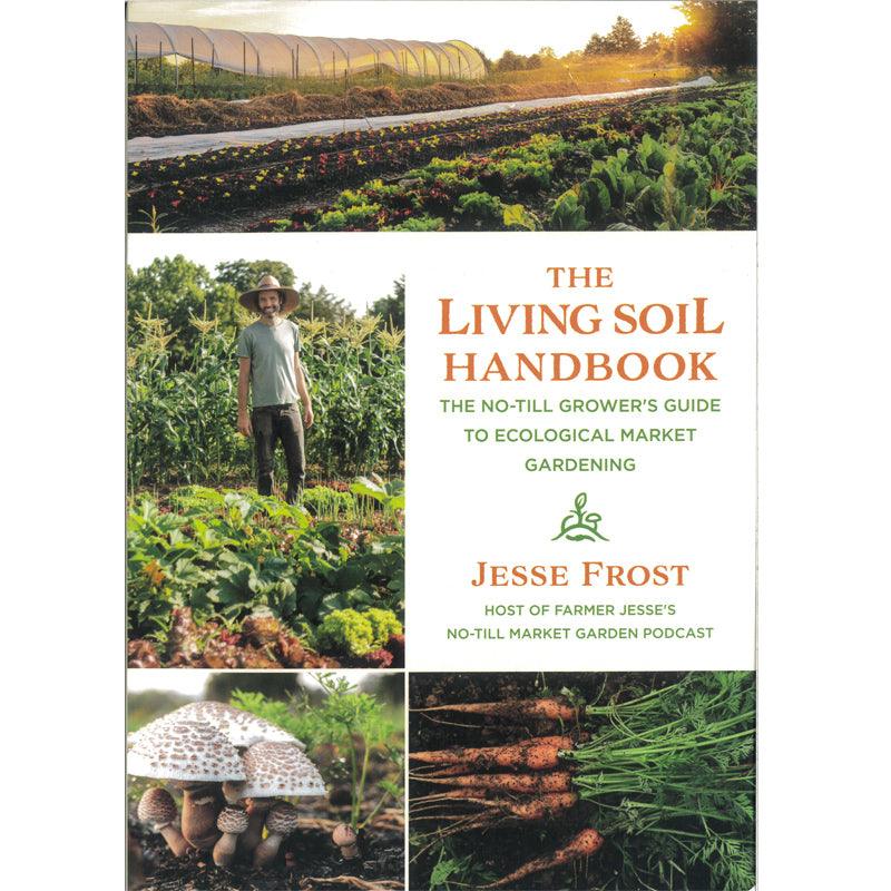 The Living Soil Handbook Grow Organic