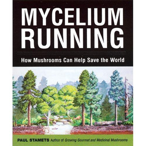 Mycelium Running: How Mushrooms Can Help Save the World Grow Organic